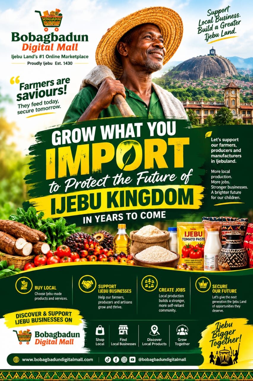 GROW WHAT YOU IMPORT — TO PROTECT THE FUTURE OF IJEBU KINGDOM